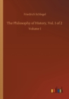 The Philosophy of History, Vol. 1 of 2 : Volume 1 - Book