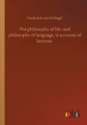The philosophy of life, and philosophy of language, in a course of lectures - Book