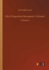 Life of Napoleon Bonaparte, Volume I : Volume 1 - Book