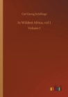 In Wildest Africa, vol 1 : Volume 1 - Book