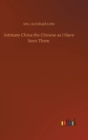 Intimate China the Chinese as I Have Seen Them - Book