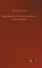 When Men Grew Tall, or the Story of Andrew Jackson - Book