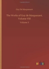 The Works of Guy de Maupassant, Volume VIII : Volume 3 - Book