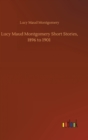 Lucy Maud Montgomery Short Stories, 1896 to 1901 - Book