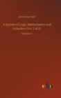 A System of Logic, Ratiocinative and Inductive (Vol. 1 of 2) : Volume 1 - Book