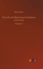 The Life of William Ewart Gladstone (Vol 3 of 3) : Volume 3 - Book