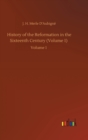 History of the Reformation in the Sixteenth Century (Volume 1) : Volume 1 - Book
