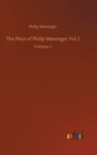 The Plays of Philip Massinger Vol. I : Volume 1 - Book