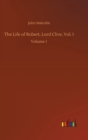 The Life of Robert, Lord Clive, Vol. I : Volume 1 - Book