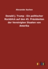 Donald J. Trump - Ein politischer Ruckblick auf den 45. Prasidenten der Vereinigten Staaten von Amerika - Book