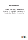 Donald J. Trump - A Political Review of the 45th President of the United States of America - Book