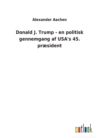 Donald J. Trump - en politisk gennemgang af USA's 45. praesident - Book