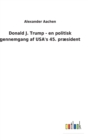 Donald J. Trump - en politisk gennemgang af USA's 45. praesident - Book