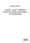 Donald J. Trump - Poliittinen katsaus Amerikan yhdysvaltojen 45. presidentista - Book