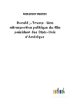 Donald J. Trump - Une retrospective politique du 45e president des Etats-Unis d'Amerique - Book