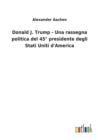 Donald J. Trump - Una rassegna politica del 45° presidente degli Stati Uniti d'America - Book