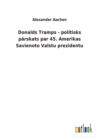 Donalds Tramps - politisks p&#257;rskats par 45. Amerikas Savienoto Valstu prezidentu - Book