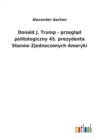 Donald J. Trump - przegl&#261;d politologiczny 45. prezydenta Stanow Zjednoczonych Ameryki - Book