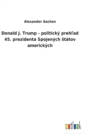 Donald J. Trump - politicky preh&#318;ad 45. prezidenta Spojenych statov americkych - Book