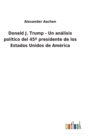 Donald J. Trump - Un analisis politico del 45° presidente de los Estados Unidos de America - Book