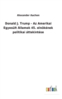 Donald J. Trump - Az Amerikai Egyesult Allamok 45. elnokenek politikai attekintese - Book