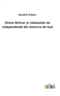 Simon Bolivar &#537;i r&#259;zboaiele de independen&#539;&#259; din America de Sud - Book