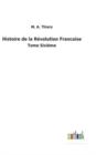Histoire de la Revolution Francaise : Tome Sixieme - Book