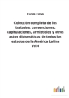 Coleccion completa de los tratados, convenciones, capitulaciones, armisticios y otros actos diplomaticos de todos los estados de la America Latina : Vol.4 - Book