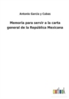 Memoria para servir a la carta general de la Republica Mexicana - Book