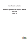 Historia general de Espana. Parte tercera : Tomo 16 - Book