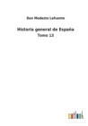 Historia general de Espana : Tomo 13 - Book