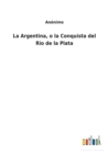La Argentina, o la Conquista del Rio de la Plata - Book