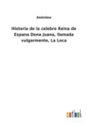 Historia de la celebre Reina de Espana Dona Juana, llamada vulgarmente, La Loca - Book