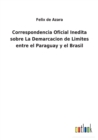 Correspondencia Oficial Inedita sobre La Demarcacion de Limites entre el Paraguay y el Brasil - Book