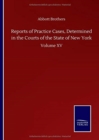 Reports of Practice Cases, Determined in the Courts of the State of New York : Volume XV - Book