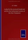 A plea for the received Greek text and for the Authorised version of the New Testament - Book