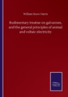 Rudimentary treatise on galvanism, and the general principles of animal and voltaic electricity - Book