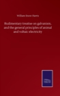 Rudimentary treatise on galvanism, and the general principles of animal and voltaic electricity - Book