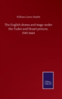 The English drama and stage under the Tudor and Stuart princes, 1543-1664 - Book