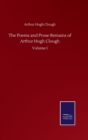 The Poems and Prose Remains of Arthur Hugh Clough : Volume I - Book