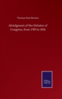 Abridgment of the Debates of Congress, from 1789 to 1856 - Book
