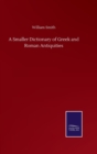 A Smaller Dictionary of Greek and Roman Antiquities - Book
