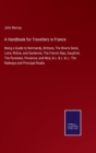 A Handbook for Travellers in France : Being a Guide to Normandy, Brittany; The Rivers Seine, Loire, Rhone, and Gardonne; The French Alps, Dauphne, The Pyrenees, Provence, and Nice, & c. & c. & c.; The - Book