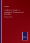 A Handbook for Travellers in Loucestershire, Worcestershire and Herefordshire : With Map and Plans - Book