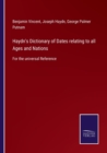 Haydn's Dictionary of Dates relating to all Ages and Nations : For the universal Reference - Book