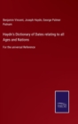 Haydn's Dictionary of Dates relating to all Ages and Nations : For the universal Reference - Book