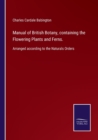 Manual of British Botany, containing the Flowering Plants and Ferns. : Arranged according to the Naturals Orders - Book