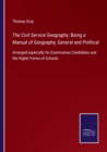 The Civil Service Geography : Being a Manual of Geography, General and Political: Arranged especially for Examination Candidates and the Higher Forms of Schools - Book