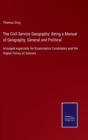The Civil Service Geography : Being a Manual of Geography, General and Political: Arranged especially for Examination Candidates and the Higher Forms of Schools - Book