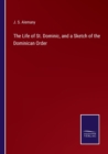 The Life of St. Dominic, and a Sketch of the Dominican Order - Book